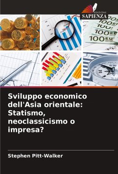 Sviluppo economico dell'Asia orientale: Statismo, neoclassicismo o impresa? - Pitt-Walker, Stephen