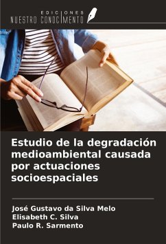 Estudio de la degradación medioambiental causada por actuaciones socioespaciales - Melo, José Gustavo Da Silva; Silva, Elisabeth C.; Sarmento, Paulo R.