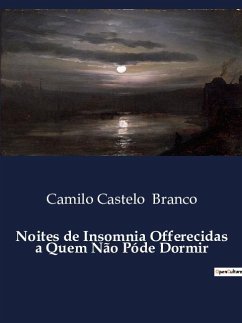 Noites de Insomnia Offerecidas a Quem Não Póde Dormir - Branco, Camilo Castelo