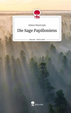 Die Sage Papilloniens. Life is a Story - story.one - Mustroph, Aileen