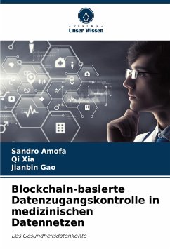 Blockchain-basierte Datenzugangskontrolle in medizinischen Datennetzen - Amofa, Sandro;Xia, Qi;Gao, Jianbin