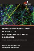 MODELLO COMPUTERIZZATO DI MODELLI DI INTERFERENZA SPECKLE DI BIOOGGETTI MODELLO COMPUTERIZZATO DI MODELLI DI INTERFERENZA SPECKLE DI BIOOGGETTI