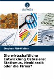 Die wirtschaftliche Entwicklung Ostasiens: Statismus, Neoklassik oder die Firma?