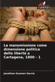 La manomissione come dimensione politica della libertà a Cartagena, 1800 - 1 La manomissione come dimensione politica della libertà a Cartagena, 1800 - 1