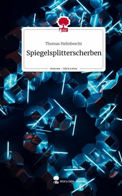 Spiegelsplitterscherben. Life is a Story - story.one - Helmbrecht, Thomas