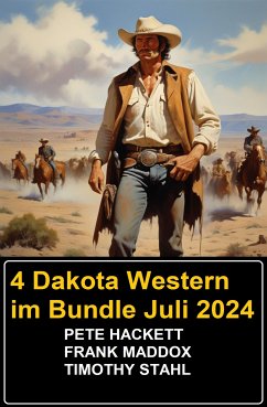 4 Dakota Western im Bundle Juli 2024 (eBook, ePUB) - Maddox, Frank; Hackett, Pete; Stahl, Timothy