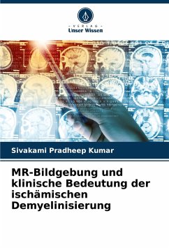 MR-Bildgebung und klinische Bedeutung der ischämischen Demyelinisierung - Kumar, Sivakami Pradheep