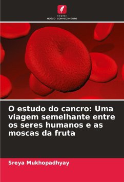 O estudo do cancro: Uma viagem semelhante entre os seres humanos e as moscas da fruta - Mukhopadhyay, Sreya