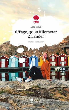 8 Tage, 3000 Kilometer 4 Länder. Life is a Story - story.one - Steup, Lara