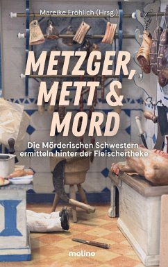 Metzger, Mett & Mord - Adam, Birgit; Naundorf, Petra; Rudolph, Alexa; Stich, Maria; Uhl, Martina; Wolpert, Sabine; Bakker, Isa; Berg, Daniela; Grießer, Anne; Erhard, Beatrix; Hofelich, Julia; Jäger, Cindy; Köhle, Ilona P.; Köhler, Birgit