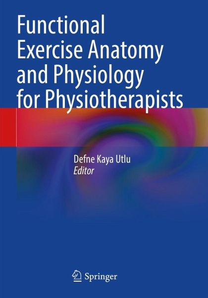 Functional Exercise Anatomy and Physiology for Physiotherapists Functional Exercise Anatomy and Physiology for Physiotherapists