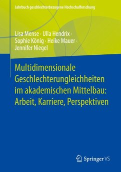 Multidimensionale Geschlechterungleichheiten im akademischen Mittelbau: Arbeit, Karriere, Perspektiven - Mense, Lisa;Hendrix, Ulla;König, Sophie