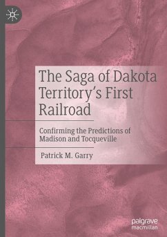 The Saga of Dakota Territory's First Railroad - Garry, Patrick M.