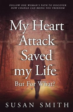 My Heart Attack Saved my Life ¿¿¿ But For What? - Smith, Susan