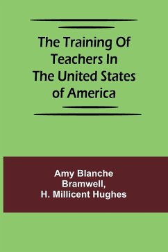 The training of teachers in the United States of America - Blanche Bramwell, Amy; H. Millicent Hughes