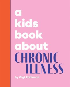 A Kids Book about Chronic Illness - Robinson, Gigi