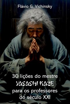 30 Lições Do Mestre Yasashi Kaze Para Os Professores Do Sé - Flávio, Vichinsky