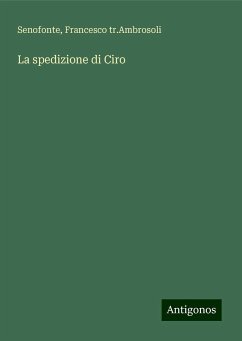 La spedizione di Ciro - Senofonte; tr. Ambrosoli, Francesco