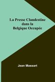 La Presse Clandestine dans la Belgique Occupée La Presse Clandestine dans la Belgique Occupée