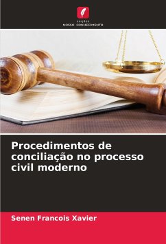 Procedimentos de conciliação no processo civil moderno - Francois Xavier, Senen