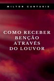 Como Receber Benção Através Do Louvor