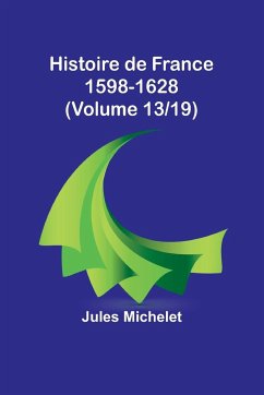 Histoire de France 1598-1628 (Volume 13/19) - Michelet, Jules