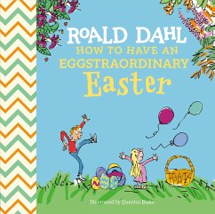 Roald Dahl: How to Have an Eggstraordinary Easter - Dahl, Roald; Behling, Steve