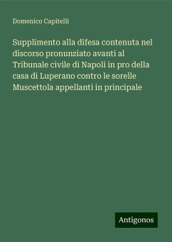 Supplimento alla difesa contenuta nel discorso pronunziato avanti al Tribunale civile di Napoli in pro della casa di Luperano contro le sorelle Muscettola appellanti in principale - Capitelli, Domenico