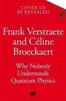 Why Nobody Understands Quantum Physics - Broeckaert, Celine; Verstraete, Frank