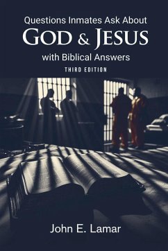 Questions Inmates Ask About God and Jesus with Biblical Answers - John E. Lamar