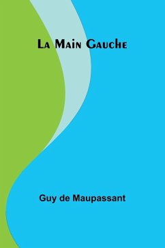 La Main Gauche - de Maupassant, Guy