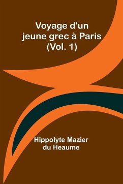 Voyage d'un jeune grec à Paris (Vol. 1) - Mazier du Heaume, Hippolyte