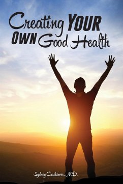 Creating Your Own Good Health - Crackower M. D., Sydney