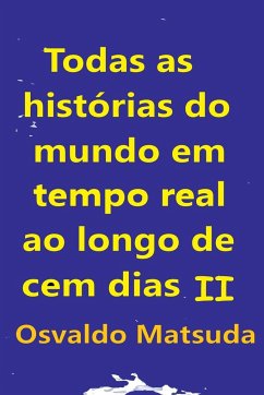 Todas As Histórias Do Mundo Em Tempo Real Ao Longo De Cem D - Osvaldo, Matsuda