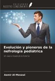 Evolución y pioneros de la nefrología pediátrica