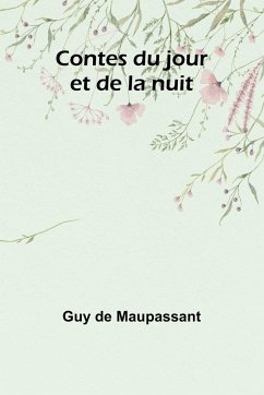 Contes du jour et de la nuit - de Maupassant, Guy