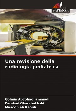 Una revisione della radiologia pediatrica - Abdolmohammadi, Golmis;Gharebakhshi, Farshad;Raoufi, Masoomeh