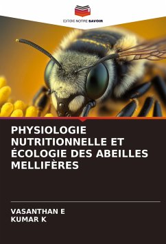 PHYSIOLOGIE NUTRITIONNELLE ET ÉCOLOGIE DES ABEILLES MELLIFÈRES - E, VASANTHAN;K, Kumar