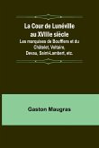 La Cour de Lunéville au XVIIIe siècle; Les marquises de Boufflers et du Châtelet, Voltaire, Devau, Saint-Lambert, etc.