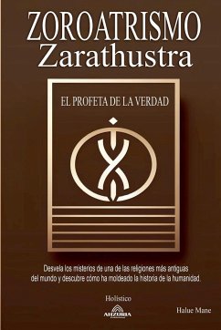 Zoroatrismo - Zaratustra El Profeta de la Verdad - Mane, Halue