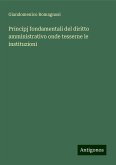 Principj fondamentali del diritto amministrativo onde tesserne le instituzioni