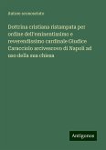 Dottrina cristiana ristampata per ordine dell'eminentissimo e reverendissimo cardinale Giudice Caracciolo arcivescovo di Napoli ad uso della sua chiesa