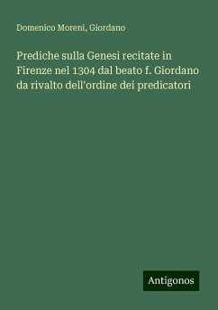 Prediche sulla Genesi recitate in Firenze nel 1304 dal beato f. Giordano da rivalto dell'ordine dei predicatori - Moreni, Domenico; Giordano