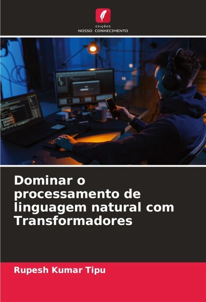 Dominar o processamento de linguagem natural com Transformadores Dominar o processamento de linguagem natural com Transformadores