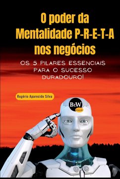 O Poder Da Mentalidade P-r-e-t-a Nos Negócios - Rogério, Silva