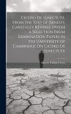 Cicero De Senectute, From the Text of Ernesti, Carefully Revised. [With] a Selection From Examination Papers in the University of Cambridge On Cicero De Senectute