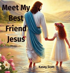 Meet My Best Friend Jesus - Scott, Kasey E