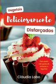 Vegetais Deliciosamente Disfarçados