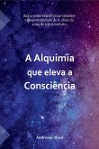 A Alquimia Que Eleva A Consciência