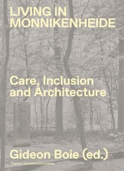 Living in Monnikenheide. Care, Inclusion and Architecture - Caigny, Sofie; Flore, Fredie; Sleutel, Vjera Living in Monnikenheide. Care, Inclusion and Architecture - Caigny, Sofie; Flore, Fredie; Sleutel, Vjera